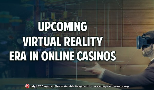 Upcoming Virtual Reality Era in Online Casinos